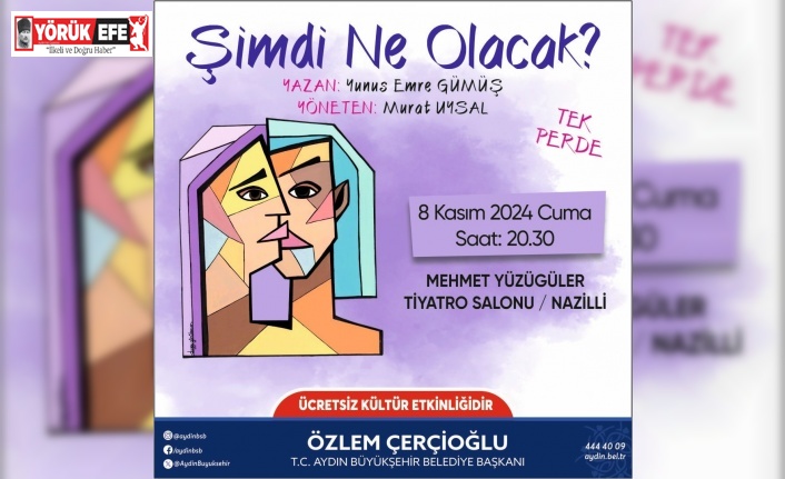 ’Şimdi Ne Olacak?’ oyunu Nazilli’de sahnelenecek