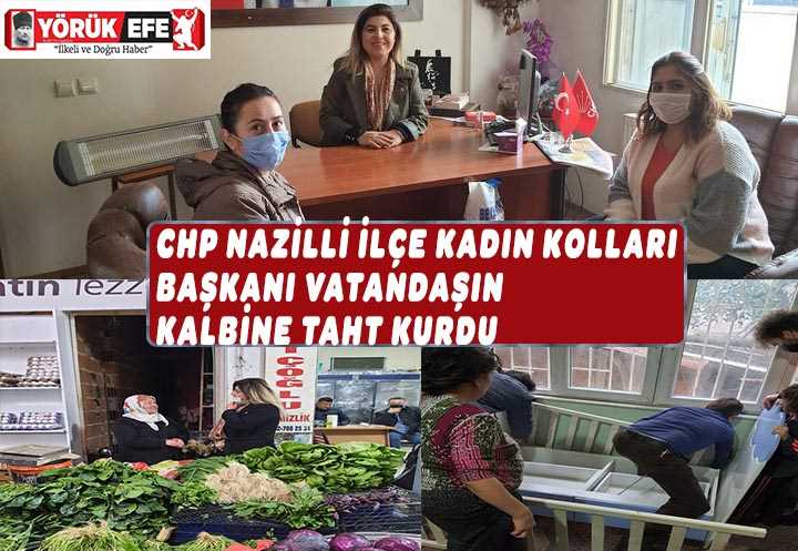  CHP NAZİLLİ İLÇE KADIN KOLLARI BAŞKANI VATANDAŞIN KALBİNE TAHT KURDU