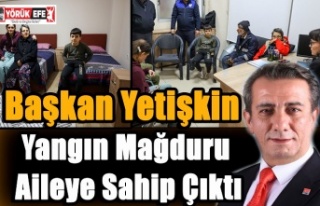 Başkan Yetişkin Yangın Mağduru Aileye Sahip Çıktı