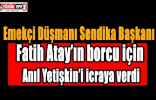 Emekçi Düşmanı Sendika Başkanı Fatih Atay’ın...